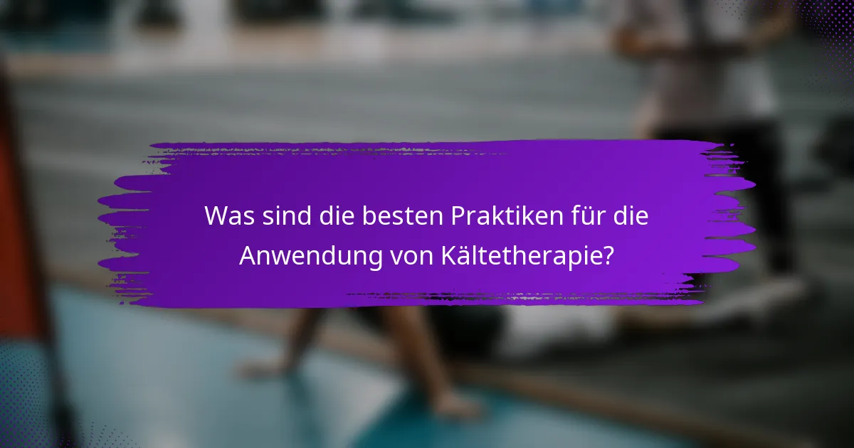 Was sind die besten Praktiken für die Anwendung von Kältetherapie?