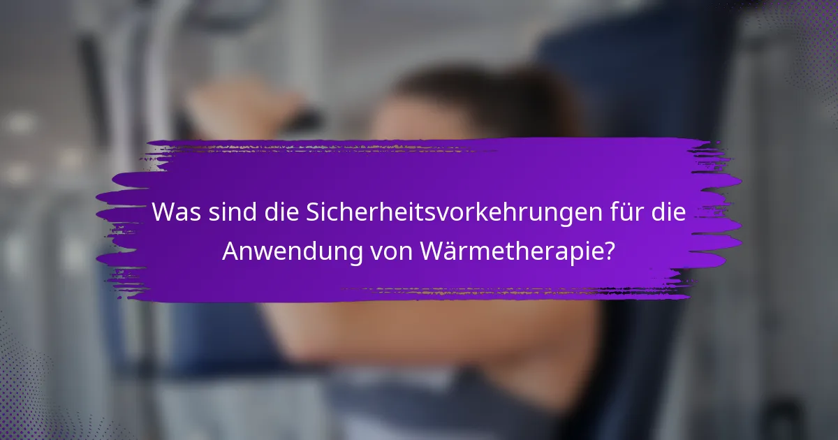 Was sind die Sicherheitsvorkehrungen für die Anwendung von Wärmetherapie?