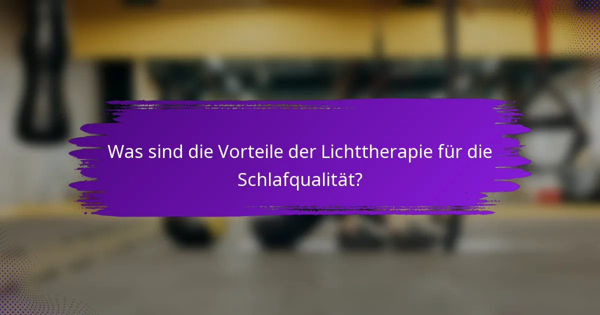 Was sind die Vorteile der Lichttherapie für die Schlafqualität?