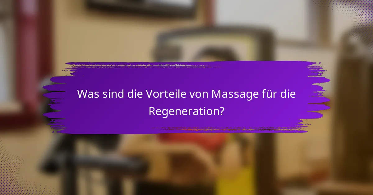 Was sind die Vorteile von Massage für die Regeneration?
