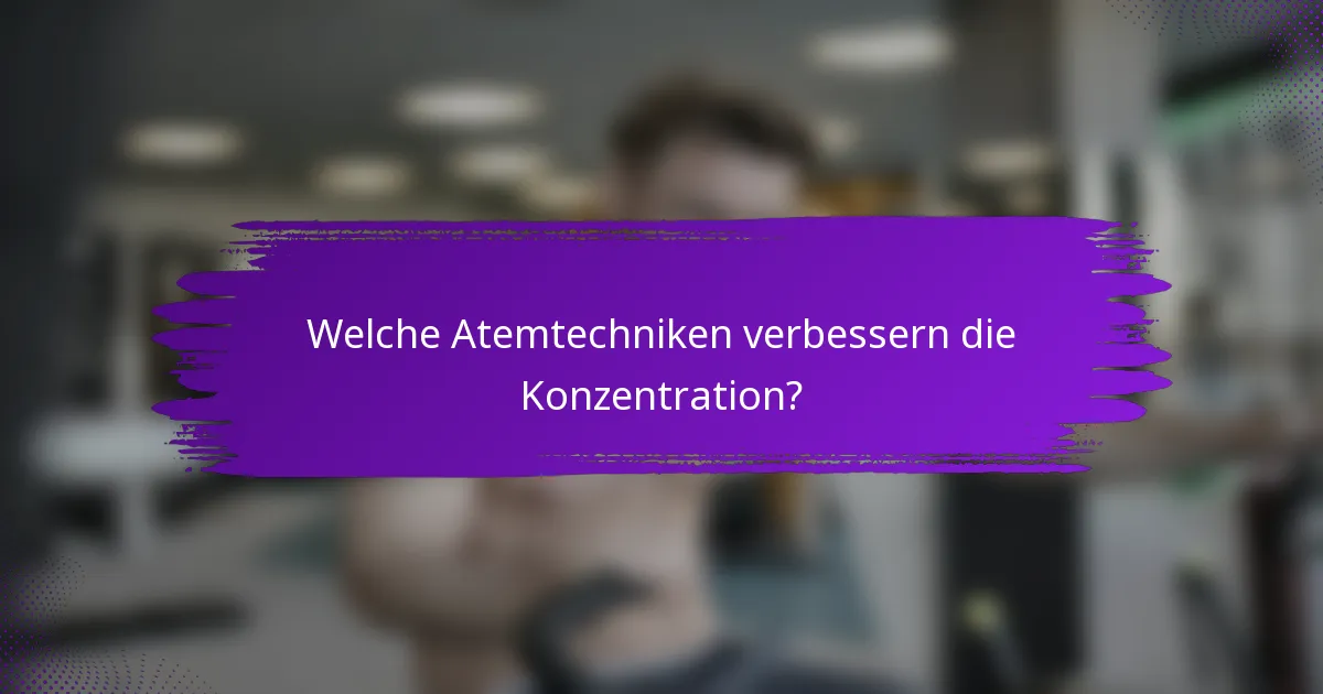 Welche Atemtechniken verbessern die Konzentration?