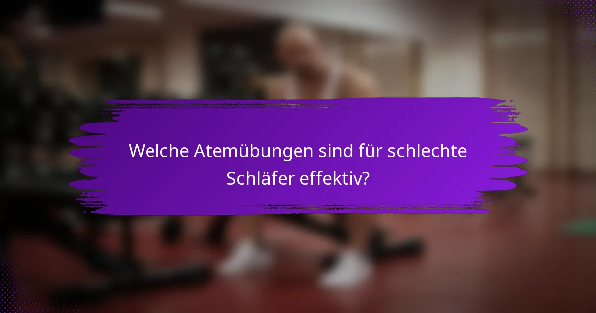 Welche Atemübungen sind für schlechte Schläfer effektiv?