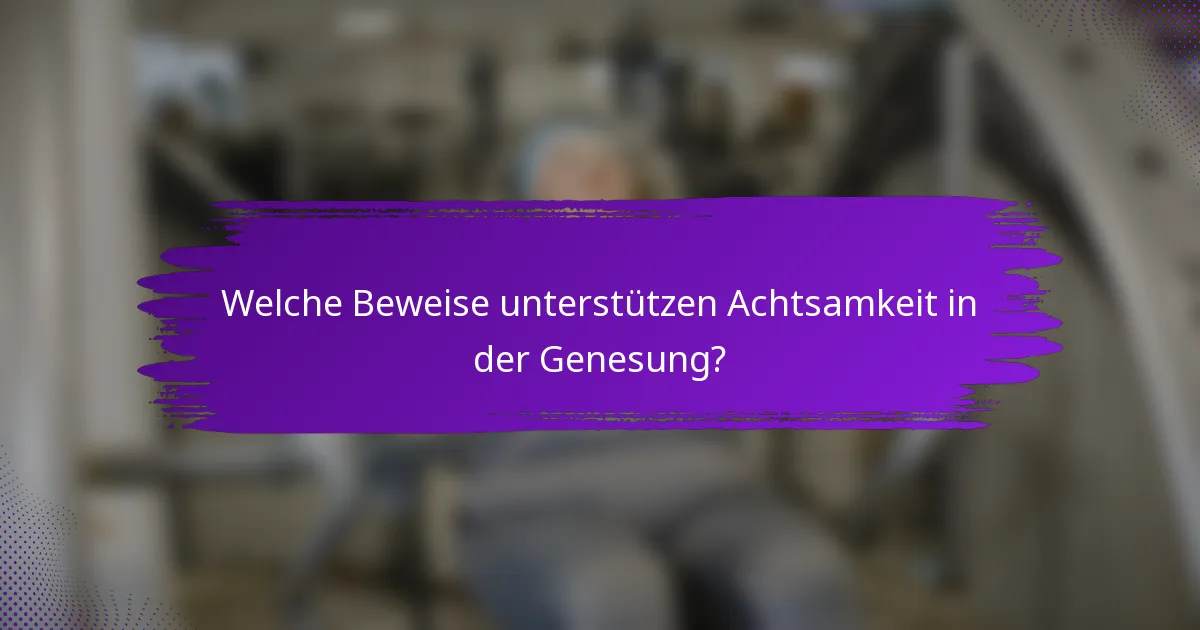 Welche Beweise unterstützen Achtsamkeit in der Genesung?