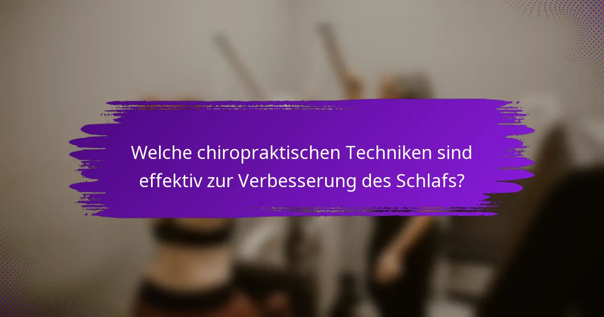 Welche chiropraktischen Techniken sind effektiv zur Verbesserung des Schlafs?