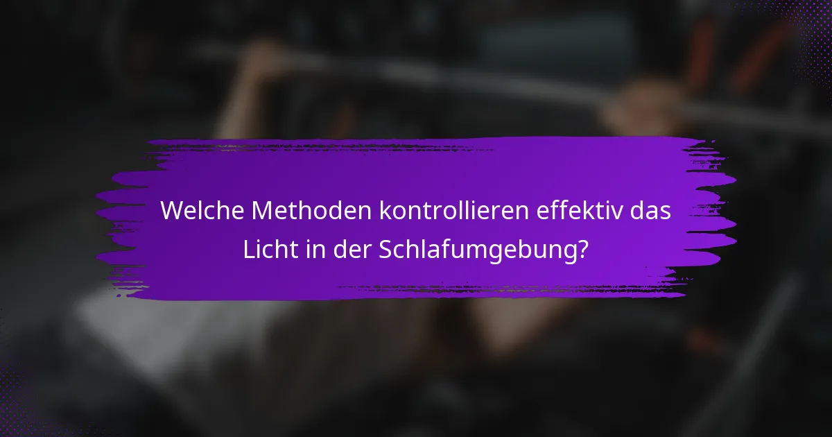 Welche Methoden kontrollieren effektiv das Licht in der Schlafumgebung?