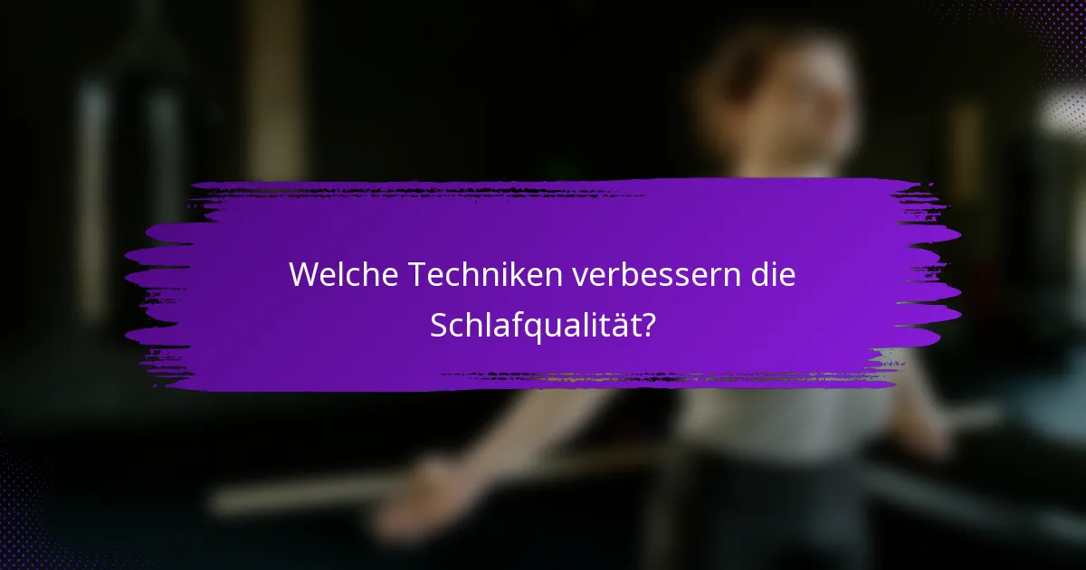 Welche Techniken verbessern die Schlafqualität?