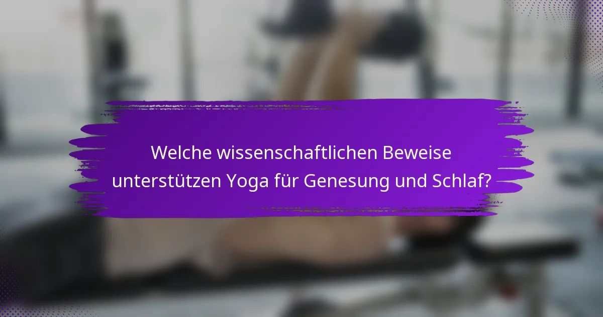 Welche wissenschaftlichen Beweise unterstützen Yoga für Genesung und Schlaf?
