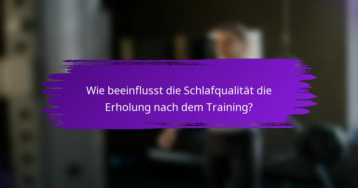 Wie beeinflusst die Schlafqualität die Erholung nach dem Training?