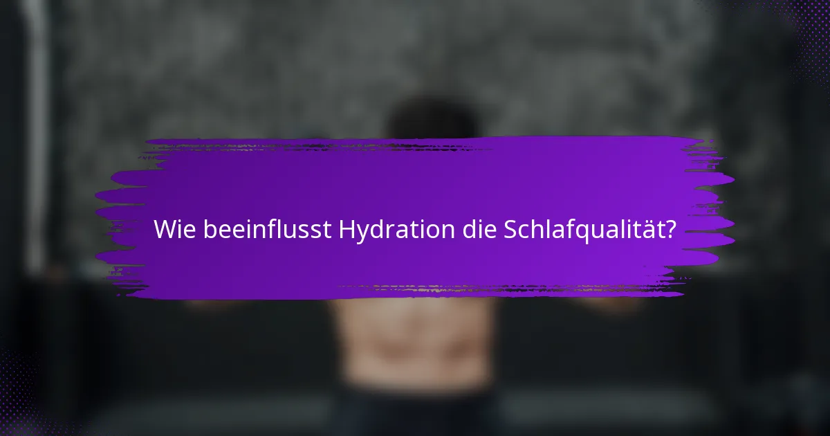 Wie beeinflusst Hydration die Schlafqualität?
