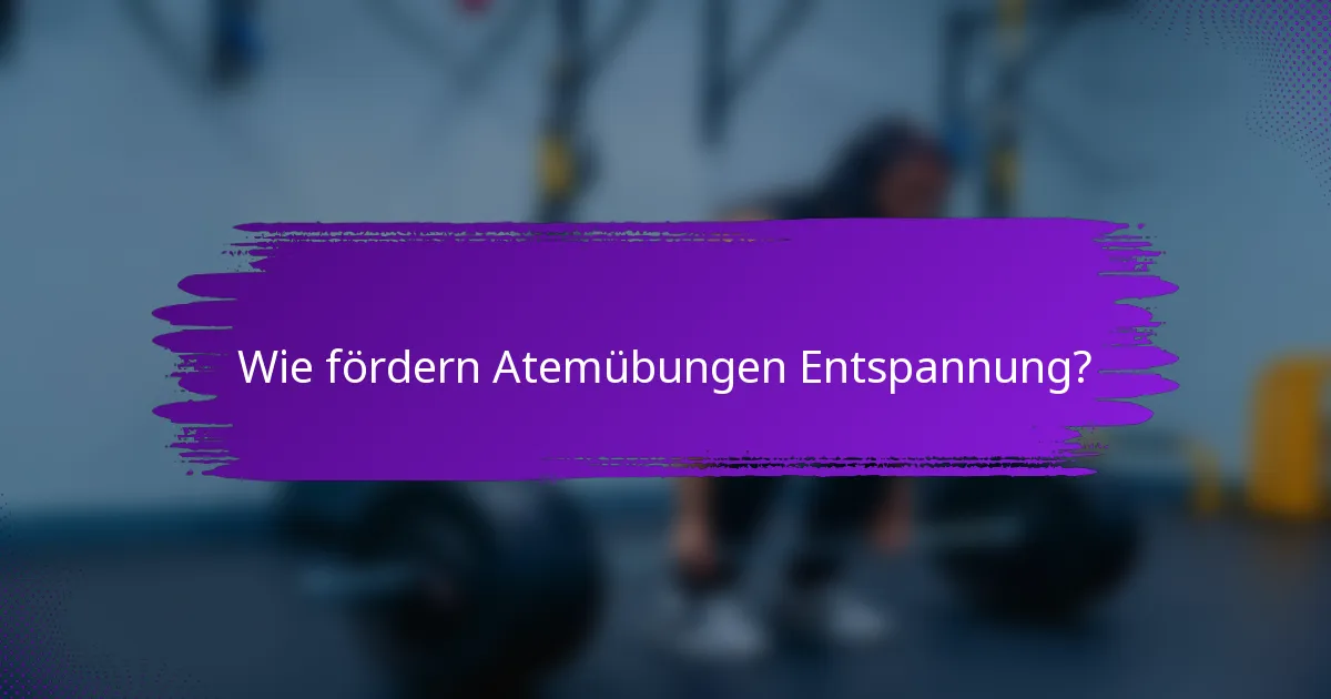 Wie fördern Atemübungen Entspannung?