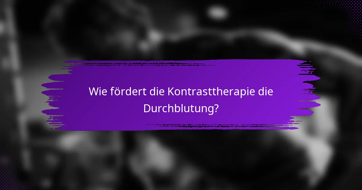 Wie fördert die Kontrasttherapie die Durchblutung?
