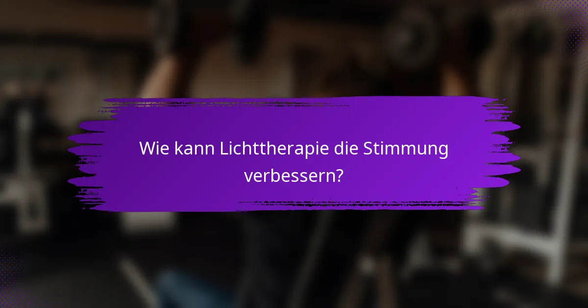 Wie kann Lichttherapie die Stimmung verbessern?