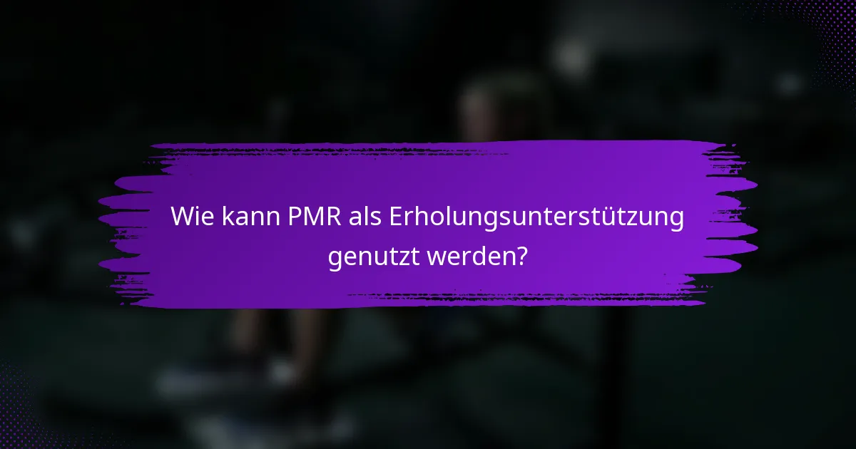Wie kann PMR als Erholungsunterstützung genutzt werden?