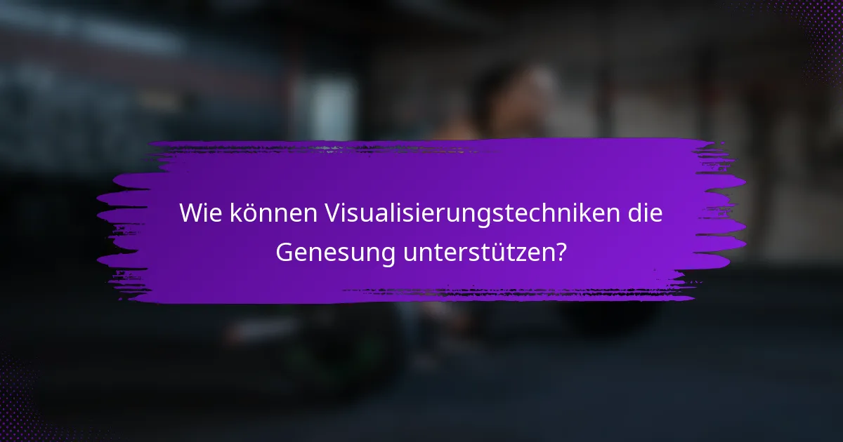 Wie können Visualisierungstechniken die Genesung unterstützen?