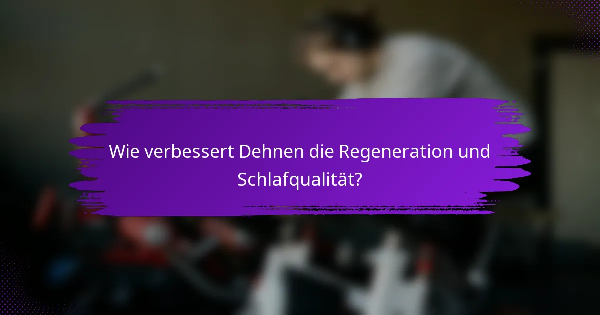 Wie verbessert Dehnen die Regeneration und Schlafqualität?
