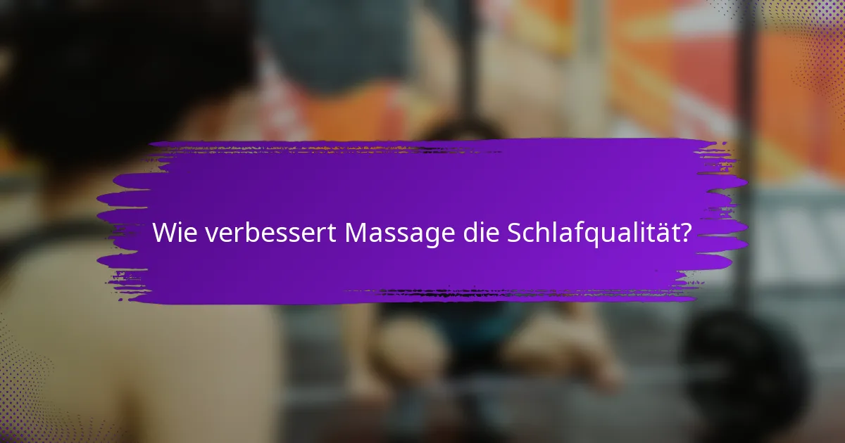 Wie verbessert Massage die Schlafqualität?