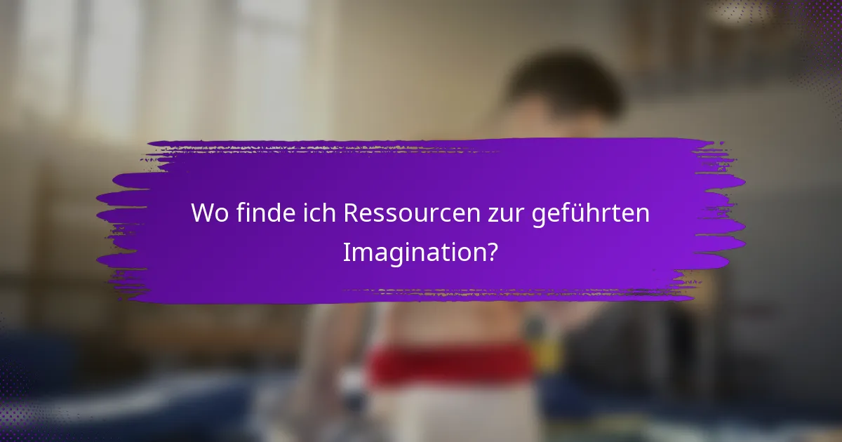 Wo finde ich Ressourcen zur geführten Imagination?