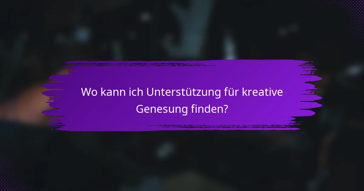 Wo kann ich Unterstützung für kreative Genesung finden?