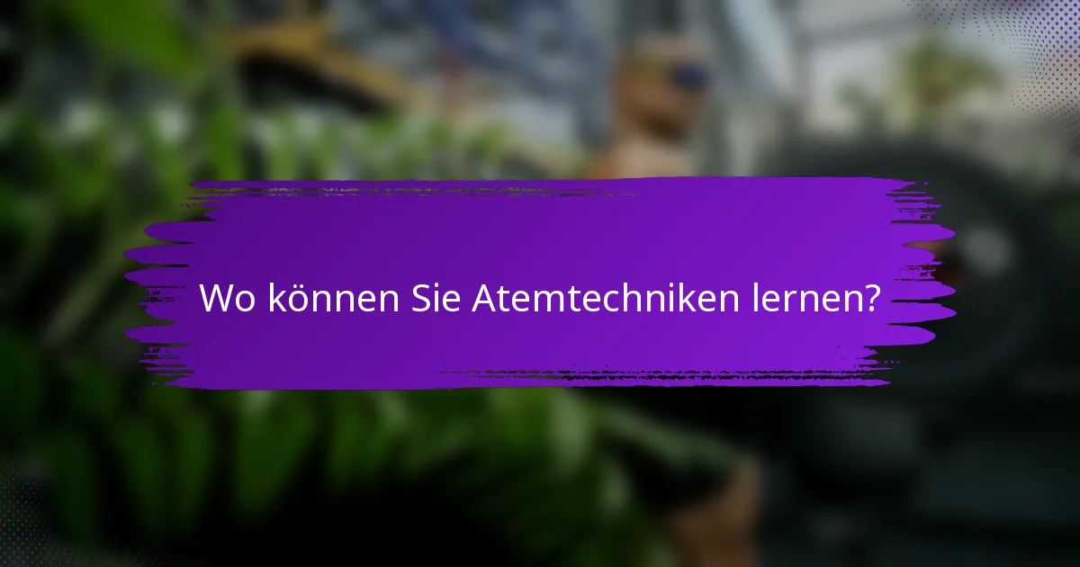 Wo können Sie Atemtechniken lernen?